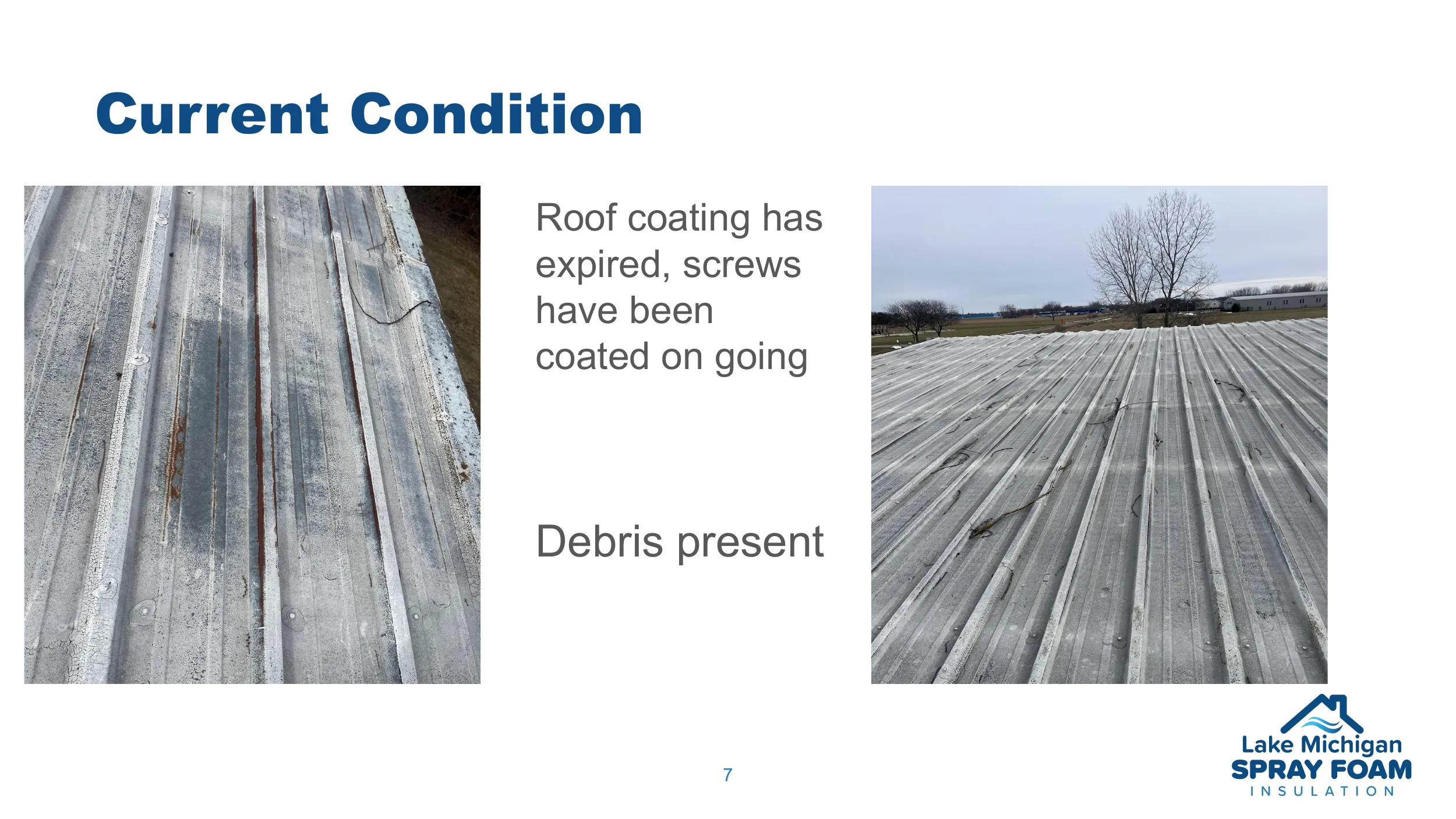 Roof coating has expired, screws have been coated on going. Debris present.